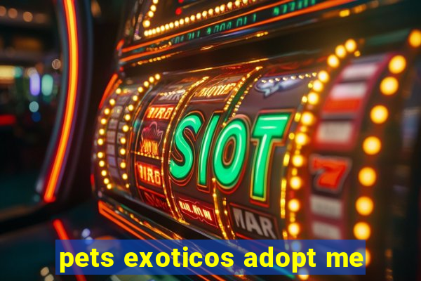 pets exoticos adopt me